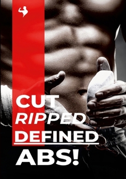 Paperback Cut, Ripped, Defined Abs!: Get Shredded Six Pack Abs Starting Today! Book