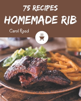 Paperback 75 Homemade Rib Recipes: A Timeless Rib Cookbook Book