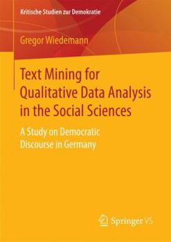 Paperback Text Mining for Qualitative Data Analysis in the Social Sciences: A Study on Democratic Discourse in Germany Book