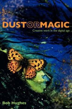 Paperback Dust or Magic, Creative Work in the Digital Age Book