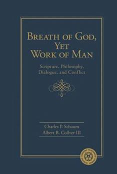 Hardcover Breath of God, Yet Work of Man: Scripture, Philosophy, Dialogue, and Conflict: Scripture, Philosophy, Dialogue, and Conflict Book