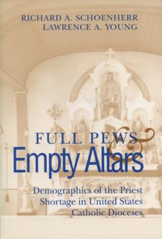 Paperback Full Pews and Empty Altars: Demographics of the Priest Shortage in U.S. Dioceses Book