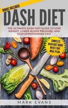 Paperback DASH Diet: The Ultimate DASH Diet Guide to Lose Weight, Lower Blood Pressure, and Stop Hypertension Fast (DASH Diet Series) (Volu Book