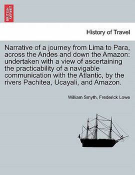 Paperback Narrative of a Journey from Lima to Para, Across the Andes and Down the Amazon: Undertaken with a View of Ascertaining the Practicability of a Navigab Book