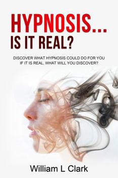 Paperback HYPNOSIS... IS IT REAL?: DISCOVER WHAT HYPNOSIS COULD DO FOR YOU IF IT IS REAL, WHAT WILL YOU DISCOVER? Book