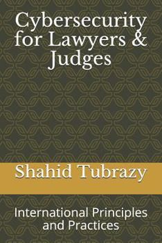 Paperback Cybersecurity for Lawyers & Judges: International Principles and Practices Book