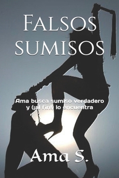 Paperback Falsos sumisos: Ama busca sumiso verdadero y (¡al fin!) lo encuentra [Spanish] Book