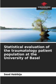 Statistical evaluation of the traumatology patient population at the University of Basel