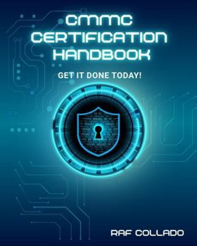 Hardcover CMMC Certification Handbook: Cut through the complexity and achieve certification without breaking the budget. Book