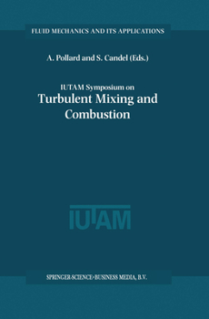 Iutam Symposium on Turbulent Mixing and Combustion: Proceedings of the Lutam Symposium Held in Kingston, Ontario, Canada, 3-6 June 2001