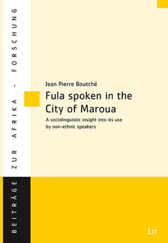 Paperback Fula Spoken in the City of Maroua (Northern Cameroon): A Sociolinguistic Insight Into Its Use by Non-Ethnic Speakers Book