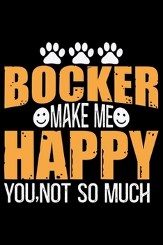 Paperback Bocker Make Me Happy You, Not So Much: Cool Bocker Dog Journal Notebook - Bocker Puppy Lover Gifts - Funny Bocker Dog Notebook - Bocker Owner Gifts. 6 Book