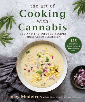 Hardcover The Art of Cooking with Cannabis: CBD and Thc-Infused Recipes from Across America Book