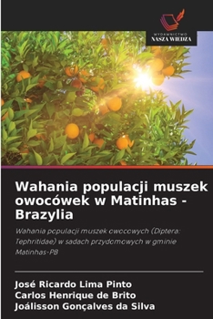 Wahania populacji muszek owocówek w Matinhas - Brazylia: Wahania populacji muszek owocowych (Diptera: Tephritidae) w sadach przydomowych w gminie Matinhas-PB (Polish Edition)