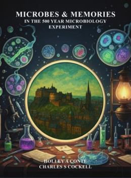 Microbes & Memories in the 500 Year Microbiology Experiment: A Time Capsule of Science and Society