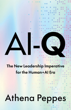 Hardcover Ai-Q: The New Leadership Imperative for the Human+ai Era Book