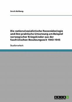 Paperback Die nationalsozialistische Rassenideologie und ihre praktische Umsetzung am Beispiel norwegischer Kriegskinder aus der faschistischen Besatzungszeit 1 [German] Book