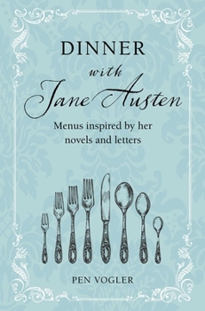 Hardcover Dinner with Jane Austen: Menus Inspired by Her Novels and Letters Book