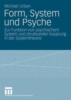 Paperback Form, System Und Psyche: Zur Funktion Von Psychischem System Und Struktureller Kopplung in Der Systemtheorie [German] Book