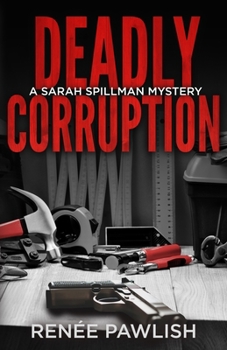 Deadly Corruption - Book #7 of the Detective Sarah Spillman
