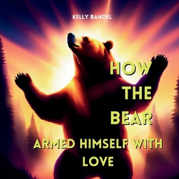 Paperback How the Bear Armed Himself with Love Book