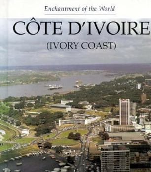 Cote D'Ivoire (Ivory Coast) (Enchantment of the World Second Series) - Book  of the Enchantment of the World
