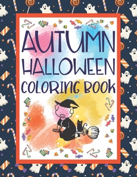 Paperback Autumn Halloween Coloring Book: Kids Halloween Fall Book Super Fun & Cute Animals Coloring book Gift for All Ages Book