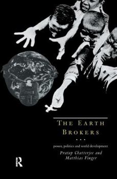 Hardcover The Earth Brokers: Power, Politics and World Development Book