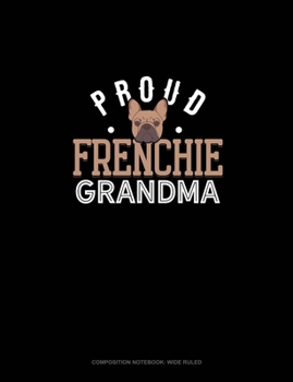 Proud Frenchie Grandma: Composition Notebook: Wide Ruled