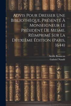 Paperback Advis Pour Dresser Une Bibliothèque, Présenté À Monseigneur Le Président De Mesme. Réimprimé Sur La Deuxième Édition (paris, 1644) [French] Book