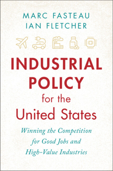 Hardcover Industrial Policy for the United States: Winning the Competition for Good Jobs and High-Value Industries Book