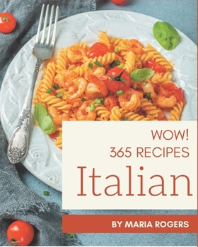 Paperback Wow! 365 Italian Recipes: Make Cooking at Home Easier with Italian Cookbook! Book