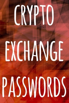Paperback Crypto Exchange Passwords: The perfect way to record your crypto transactions and which exchange they are held on! Ideal gift for anyone you know Book