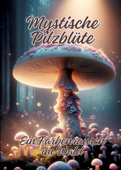 Paperback Mystische Pilzblüte: Ein Farbenrausch im Wald [German] Book