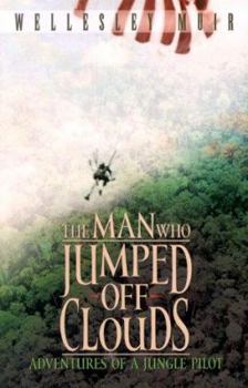 Paperback The Man Who Jumped Off Clouds: Adventures of a Jungle Pilot Book