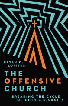 Hardcover The Offensive Church: Breaking the Cycle of Ethnic Disunity Book