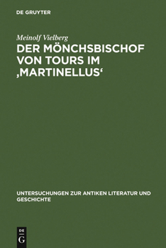 Der Monchsbischof von Tours im 'Martinellus' (Untersuchungen zur antiken Literatur und Geschichte 79)