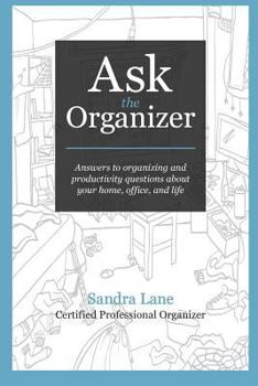 Paperback Ask the Organizer: Answers to Organizing and Productivity Questions about Your Home, Office, and Life Book