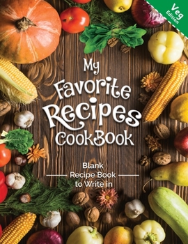 Paperback My Favorite Recipes CookBook Blank Recipe Book to Write in Veg Edition: A wonderful book For all the no-meat eater who wants to keep ordered and quick Book