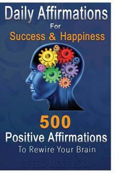 Paperback Daily Affirmations for Success and Happiness: 500 Positive Affirmations to Rewire Your Brain Book