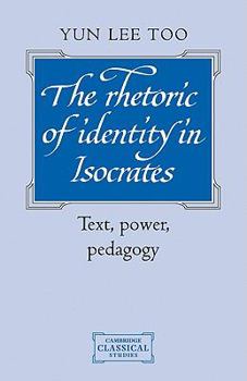 Paperback The Rhetoric of Identity in Isocrates: Text, Power, Pedagogy Book