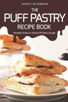 Paperback The Puff Pastry Recipe Book: The Best Guide to Using Puff Pastry Dough Book