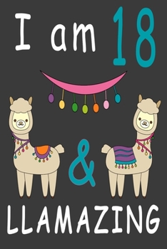 Paperback I Am 18 And Llamazing: Cute A Llama Journal For 18 Year Old Girls/boys Happy Birthday Notebook/Journal 6 x 9 120 Pageses: The perfect birthda Book