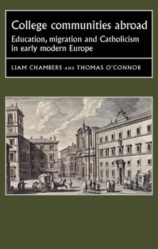 Hardcover College Communities Abroad: Education, Migration and Catholicism in Early Modern Europe Book