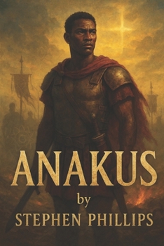 Anakus: A Roman Slave. A Reluctant Warrior. A Redeemed Soul.
