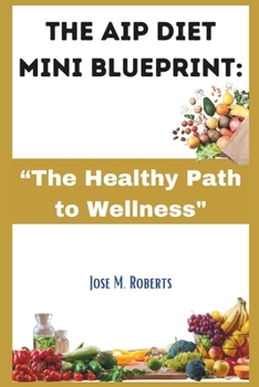 Paperback The AIP Diet Mini Blueprint: "The Healthy Path to Wellness" Book