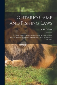 Paperback Ontario Game and Fishing Laws [microform]: a Digest, Alphabetically Arranged, With References to the Various Statutes and Orders in Council in Force o Book