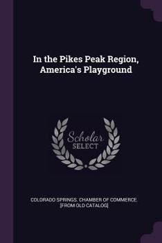 Paperback In the Pikes Peak Region, America's Playground Book