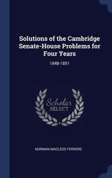 Hardcover Solutions of the Cambridge Senate-House Problems for Four Years: 1848-1851 Book