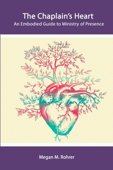 Paperback The Chaplain's Heart: An Embodied Guide to Ministry of Presence Book